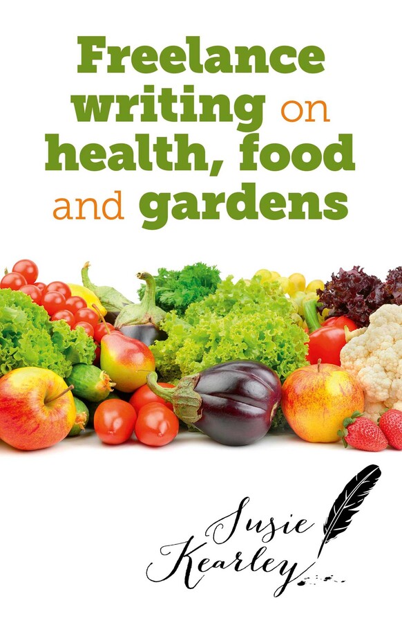 Freelance Writing On Health, Food and Gardens