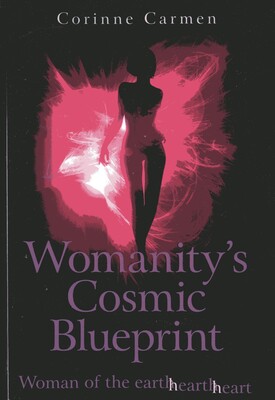 Womanity's Cosmic Blueprint Womanity's Cosmic Blueprint