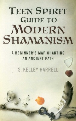 Teen Spirit Guide to Modern Shamanism Teen Spirit Guide to Modern Shamanism