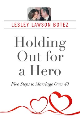 Holding Out for a Hero, Five Steps to Marriage Over 40 Holding Out for a Hero, Five Steps to Marriage Over 40