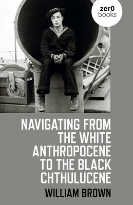 Navigating from the White Anthropocene to the Black Chthulucene Navigating from the White Anthropocene to the Black Chthulucene