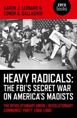 Heavy Radicals - The FBI's Secret War on America's Maoists Heavy Radicals - The FBI's Secret War on America's Maoists