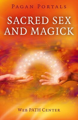 Pagan Portals - Sacred Sex and Magick Pagan Portals - Sacred Sex and Magick