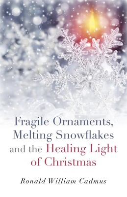 Fragile Ornaments, Melting Snowflakes and the Healing Light of Christmas Fragile Ornaments, Melting Snowflakes and the Healing Light of Christmas