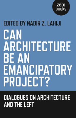 Can Architecture Be an Emancipatory Project? Can Architecture Be an Emancipatory Project?