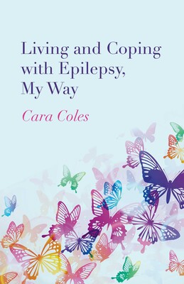 Living and Coping with Epilepsy, My Way Living and Coping with Epilepsy, My Way
