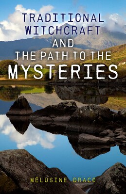Traditional Witchcraft and the Path to the Mysteries Traditional Witchcraft and the Path to the Mysteries
