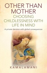 Other Than Mother - Choosing Childlessness with Life in Mind Other Than Mother - Choosing Childlessness with Life in Mind