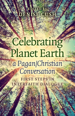 Celebrating Planet Earth, a Pagan/Christian Conversation Celebrating Planet Earth, a Pagan/Christian Conversation