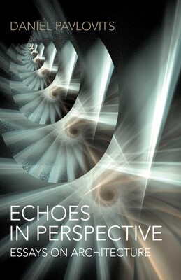 Echoes in Perspective-Essays on Architecture Echoes in Perspective-Essays on Architecture