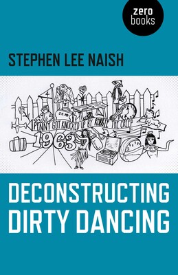 Deconstructing Dirty Dancing Deconstructing Dirty Dancing