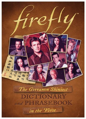 Firefly - The Gorramn Shiniest Dictionary and Phrasebook in the 'Verse Firefly - The Gorramn Shiniest Dictionary and Phrasebook in the 'Verse