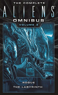 Complete Aliens Omnibus: Volume Three (Rogue, The Labyrinth Complete Aliens Omnibus: Volume Three (Rogue, The Labyrinth