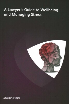 Lawyer's Guide to Wellbeing and Managing Stress Lawyer's Guide to Wellbeing and Managing Stress
