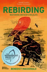 Rebirding: Winner of the Wainwright Prize for Writing on Global Conservation Rebirding: Winner of the Wainwright Prize for Writing on Global Conservation