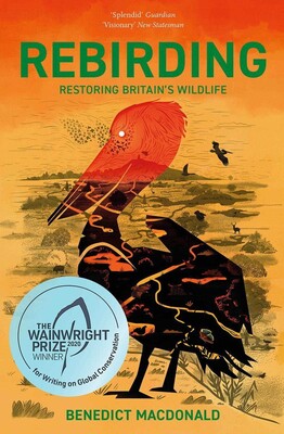 Rebirding: Winner of the Wainwright Prize for Writing on Global Conservation Rebirding: Winner of the Wainwright Prize for Writing on Global Conservation