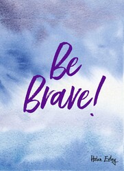 Be Brave! Be Brave!