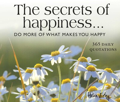365 Secrets of Happiness 365 Secrets of Happiness