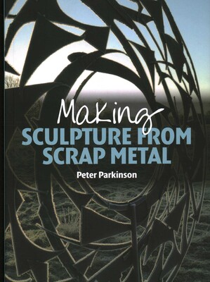 Making Sculpture from Scrap Metal Making Sculpture from Scrap Metal