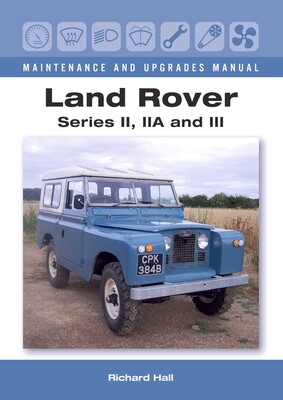 Land Rover Series II, IIA and III Maintenance and Upgrades Manual Land Rover Series II, IIA and III Maintenance and Upgrades Manual