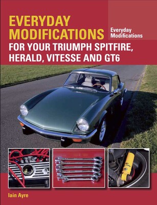 Everyday Modifications for your Triumph Spitfire, Herald, Vitesse and GT6 Everyday Modifications for your Triumph Spitfire, Herald, Vitesse and GT6