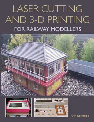 Laser Cutting in 3-D Printing for Railway Modellers Laser Cutting in 3-D Printing for Railway Modellers