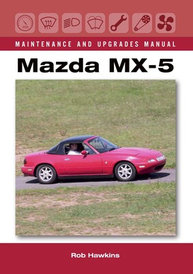 Mazda MX-5 Maintenance and Upgrades Manual Mazda MX-5 Maintenance and Upgrades Manual