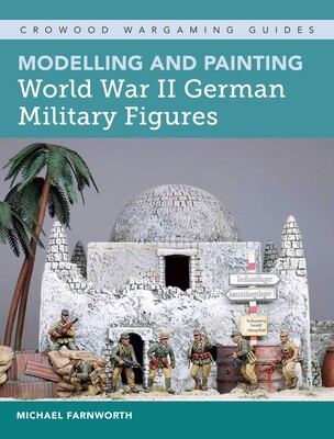 Modelling and Painting World War II German Military Figures Modelling and Painting World War II German Military Figures