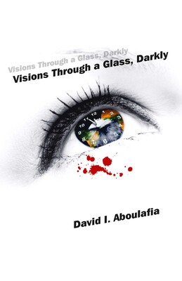 Visions Through a Glass, Darkly Visions Through a Glass, Darkly