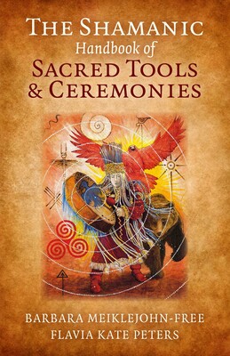 Shamanic Handbook of Sacred Tools and Ceremonies Shamanic Handbook of Sacred Tools and Ceremonies