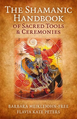 Shamanic Handbook of Sacred Tools and Ceremonies