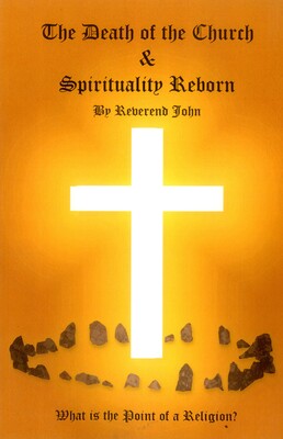 Death of the Church and Spirituality Reborn Death of the Church and Spirituality Reborn