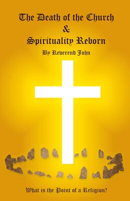 Death of the Church and Spirituality Reborn Death of the Church and Spirituality Reborn