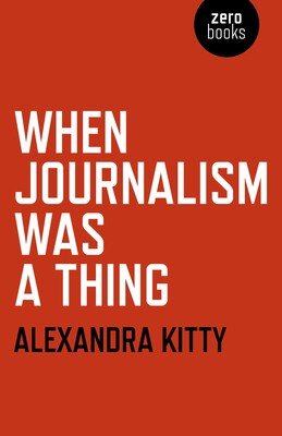 When Journalism was a Thing When Journalism was a Thing