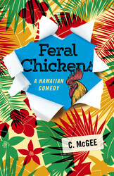Feral Chickens: A Hawaiian Comedy Feral Chickens: A Hawaiian Comedy