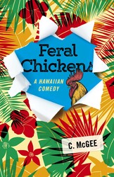Feral Chickens: A Hawaiian Comedy Feral Chickens: A Hawaiian Comedy