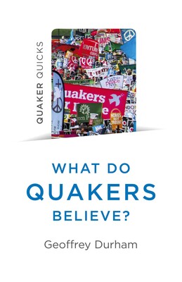 Quaker Quicks - What Do Quakers Believe? Quaker Quicks - What Do Quakers Believe?