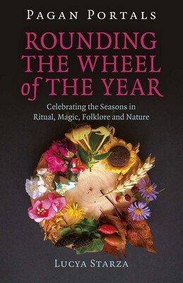 Pagan Portals - Rounding the Wheel of the Year Pagan Portals - Rounding the Wheel of the Year