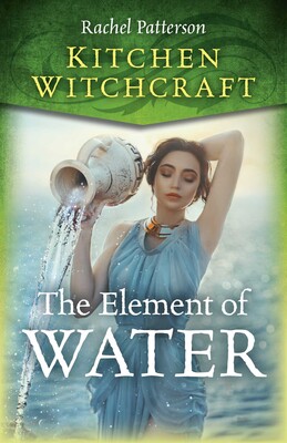 Kitchen Witchcraft: The Element of Water Kitchen Witchcraft: The Element of Water