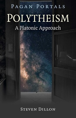 Pagan Portals - Polytheism: A Platonic Approach Pagan Portals - Polytheism: A Platonic Approach