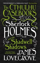 The Cthulhu Casebooks - Sherlock Holmes and the Shadwell Shadows The Cthulhu Casebooks - Sherlock Holmes and the Shadwell Shadows
