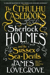 The Cthulhu Casebooks - Sherlock Holmes and the Sussex Sea-Devils The Cthulhu Casebooks - Sherlock Holmes and the Sussex Sea-Devils