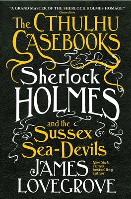 Cthulhu Casebooks - Sherlock Holmes and the Sussex Sea-Devils Cthulhu Casebooks - Sherlock Holmes and the Sussex Sea-Devils