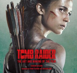 Tomb Raider: The Art and Making of the Film Tomb Raider: The Art and Making of the Film
