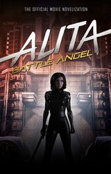 Alita: Battle Angel – The Official Movie Novelization Alita: Battle Angel – The Official Movie Novelization