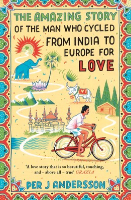 Amazing Story of the Man Who Cycled from India to Europe for Love Amazing Story of the Man Who Cycled from India to Europe for Love