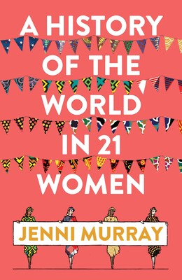 A History of the World in 21 Women A History of the World in 21 Women