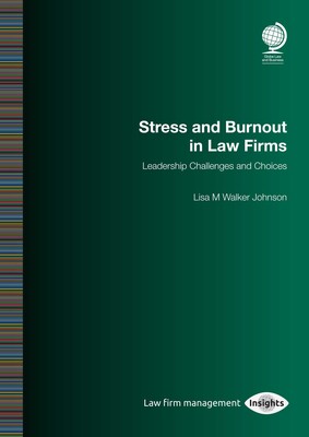 Stress and Burnout in Law Firms: Leadership Challenges and Choices Stress and Burnout in Law Firms: Leadership Challenges and Choices