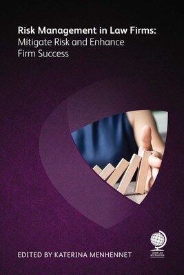 Risk Management in Law Firms: Mitigate Risk and Enhance Firm Success Risk Management in Law Firms: Mitigate Risk and Enhance Firm Success