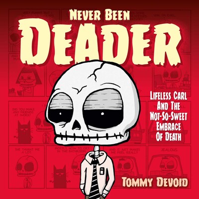 Never Been Deader: Lifeless Carl and the Not-So-Sweet Embrace of Death Never Been Deader: Lifeless Carl and the Not-So-Sweet Embrace of Death